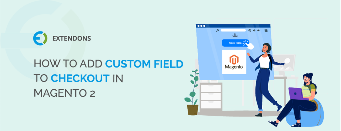HOW TO ADD CUSTOM FIELD TO CHECKOUT IN MAGENTO 2