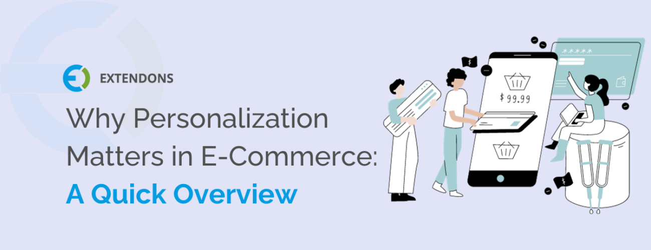 Why Personalization Matters in E-Commerce A Quick Overview